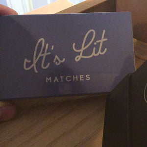 It’s lit matches